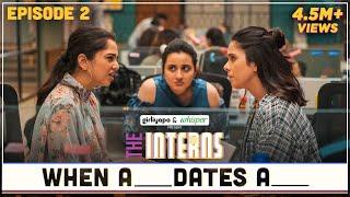 The Interns | Episode 2 - When A ____ Dates A ___ | Girliyapa Originals