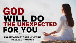 WATCH HOW GOD WILL REALLY DO THE UNEXPECTED FOR YOU - CHRISTIAN MOTIVATION