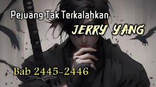 Bab 2445-2446, Pejuang Tak Terkalahkan, Undefeated Warrior, Jerry Yang