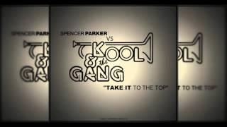 Kool & The Gang vs Spencer Parker Ft Dan Beaumont - Take It To The Top (Danco Bootleg)