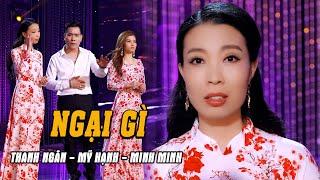 Ngại Gì (Son Hạ) - Thanh Ngân, Mỹ Hạnh, Minh Minh