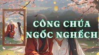 [ TRUYỆN AUDIO ] CÔNG CHÚA NGỐC NGHẾCH - FULL | GIANG TUỆ MẪN AUDIO CHỮA LÀNH | REVIEW |
