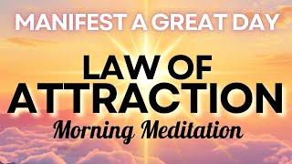 Manifest a Great Day! 10 Minute Law of Attraction Morning Meditation