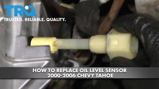 How to Replace Oil Level Sensor 2000-2006 Chevy Tahoe