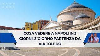 Cosa vedere a Napoli in 3 giorni. 2°giorno partenza da via Toledo.