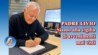 Padre Livio: Siamo alla vigilia di avvenimenti mai visti - 18 Luglio 2024