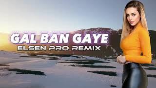 Elsen Pro - Gal Ban Gaye