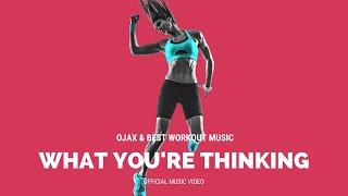 Best Workout Music & Ojax - What You're Thinking