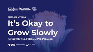 Selasar Umma -It's Okay to Grow Slowly -Ustadzah Tika Faiza, M.Psi (Psikolog)