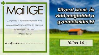 Mai IGE - Kövesd Istent, és vidd magaddal a gyermekeidet is! - 2024.07.16