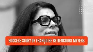 Lessons from Françoise Bettencourt Meyers - The Richest woman