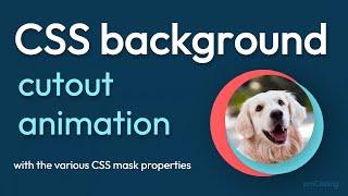 Background cutout CSS animations effect tutorial with the CSS mask properties