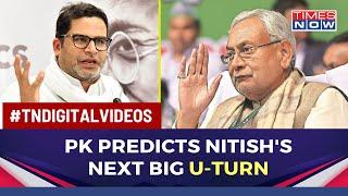 What Poll Strategist Prashant Kishor Predicted About Bihar CM Nitish Kumar's Next U-Turn? | Latest