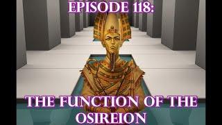 Episode 118: ANCIENT TECHNOLOGY - The Function Of The Osireion