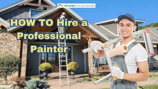 How to Hire A Professional Painter And Avoid Having A Bad Experience Painting Your Home