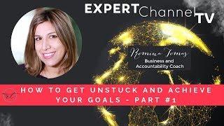 How to Get Unstuck and Achieve Your Goals - Part #1 - Quick-Tips for Life & Business