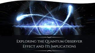 Exploring the Quantum Observer Effect and Its Implications | Dean Radin, Ph.D.