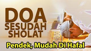 DOA SESUDAH SHOLAT ( PENDEK, MUDAH DIHAFAL )