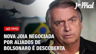 Joia negociada por aliados de Bolsonaro nos EUA é descoberta pela PF | Seu Jornal 11.06