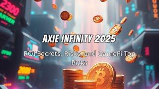 2025 Axie Infinity Update: Still Profitable? P2E ROI, Risks & Top GameFi Investments Explained!