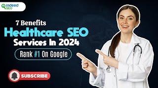 7 Benefits of Healthcare SEO Services |​ Tips to Rank #1 On Google