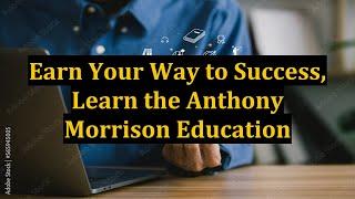 Earn Your Way to Success, Learn the Anthony Morrison Education