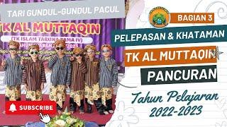 Pelepasan & Khataman TK Al Muttaqin Th. Ajaran 2022/2023 - Bag 3 - TARI GUNDUL-GUNDUL PACUL