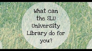 Hi student! Welcome to the SLU University Library!