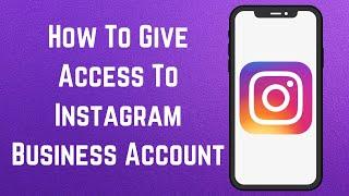 How To Give Access To Instagram Business Account? [in 2024]