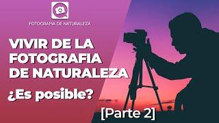 Cómo VIVIR DE LA FOTOGRAFIA de naturaleza  [ PARTE 2 ]