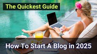 How To Start a Blog in 2025 (The Quickest Guide)