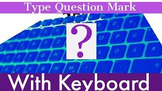 How To Type Question Mark with your keyboard | Write Question Mark On Keyboard