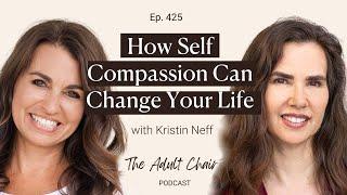 425: How Self Compassion Can Change Your Life with Dr. Kristin Neff