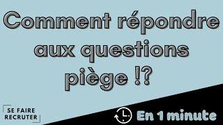 [En 1 minute] Comment répondre aux questions piège