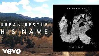 Urban Rescue - His Name (Lyric Video)