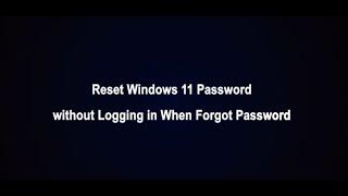 Reset Windows 11 Password without Logging in When Forgot Password