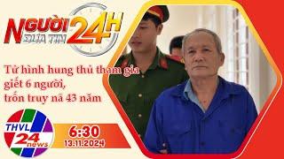 Người đưa tin 24H (6h30 ngày 13/11/2024) - Tử hình hung thủ cuối cùng vụ án giết 6 người...