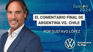  El comentario final de Argentina vs. Chile por Gustavo López | Copa América 2024