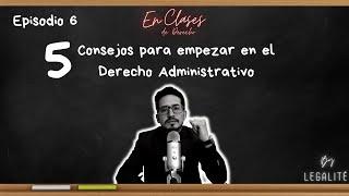 5 Consejos para iniciar en el Derecho Administrativo