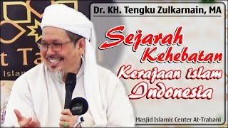 Sejarah Kehebatan Kerajaan Islam di Indonesia - Dr. KH. Tengku Zulkarnain, MA