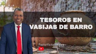 Tesoros en vasijas de barro. Pastor Víctor Vergara