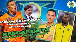 REGGAE BOYZ WCQ CAMPAIGN GAIN? | MASON GREENWOOD AFFAIRS| ANDRE BLAKE BIG INJURY BLOW