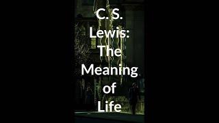 What Is The Meaning of Life? | CS Lewis