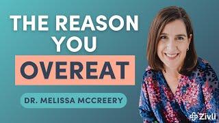 Breaking Free from the Cycle of Overeating With Dr. Melissa McCreery