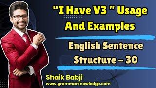 I Have V3 Structure Usage And Examples | English Sentence Structure -30 | Spoken English Classes