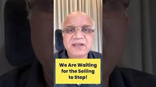 We Are Waiting for the Selling to Stop!