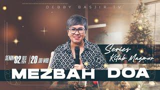 MEZBAH DOA - SENIN 02 DESEMBER 2024 -  PK.20.00 WIB - PDT. DEBBY BASJIR  - SERIES KITAB MAZMUR