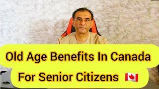 Old Age Benefits In Canada  For Senior Citizens|| Seniors Pension Plans in Canada