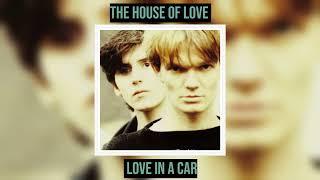 The House Of Love  - Love In A Car (as heard on Netflix's One Day)