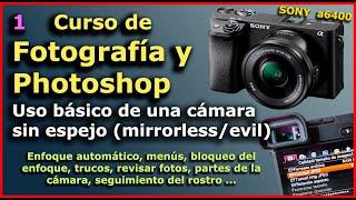 ►► Curso de FOTOGRAFIA gratis 1. Uso BÁSICO de una cámara SIN ESPEJO, Sony alfa para PRINCIPIANTES